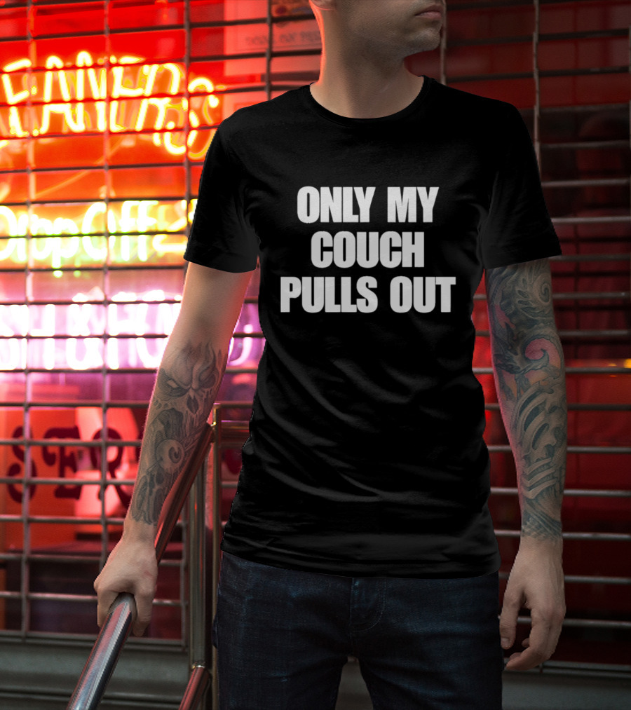 Only My Couch Pulls Out T-Shirt