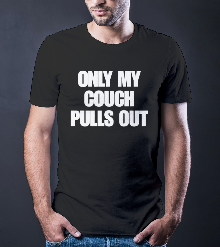 Only My Couch Pulls Out T-Shirt