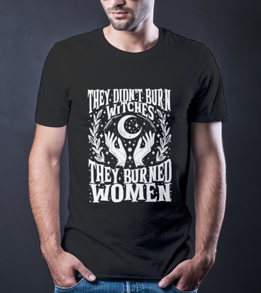 They Didn't Burn Witches They Burned Women Crescent Moon Hands Wreath T-Shirt
