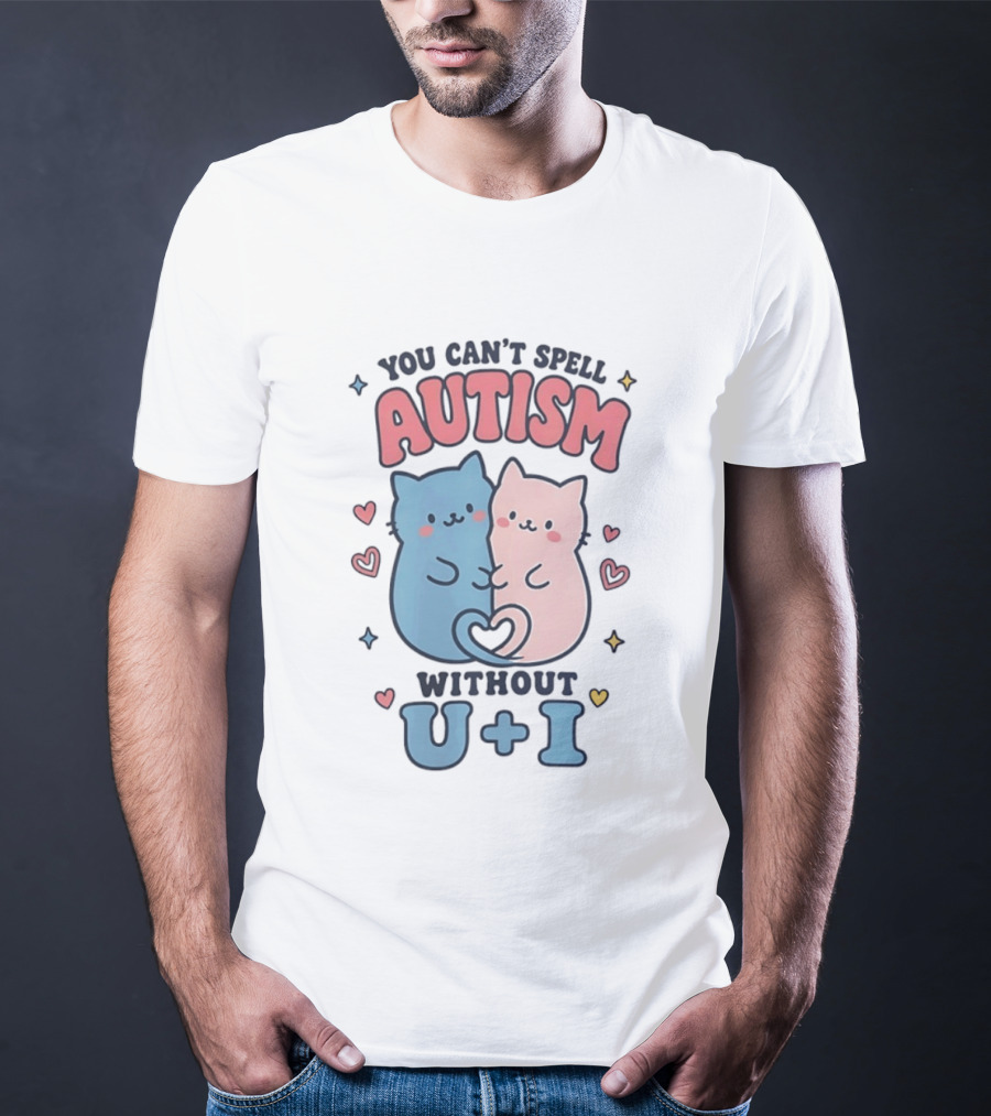 You Can't Spell Autism Without U And I Cute Cats And Hearts T-Shirt