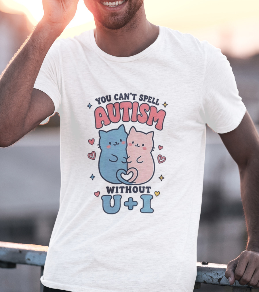 You Can't Spell Autism Without U And I Cute Cats And Hearts T-Shirt