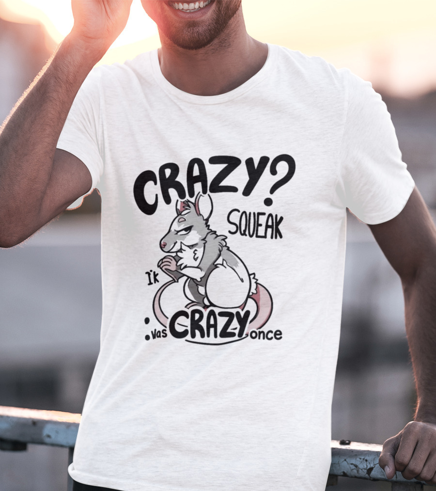 CRAZY? SQUEAK It Was Crazy Once T-Shirt
