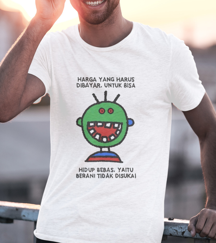 Harga Yang Harus Dibayar Untuk Hidup Bebas Yaitu Berani Tidak Disukai T-Shirt