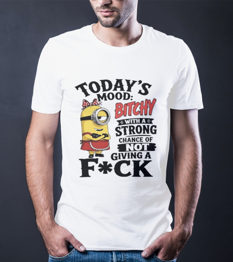 Today's Mood Bitchy Minion With A Strong Chance Of Not Giving A F*ck T-Shirt