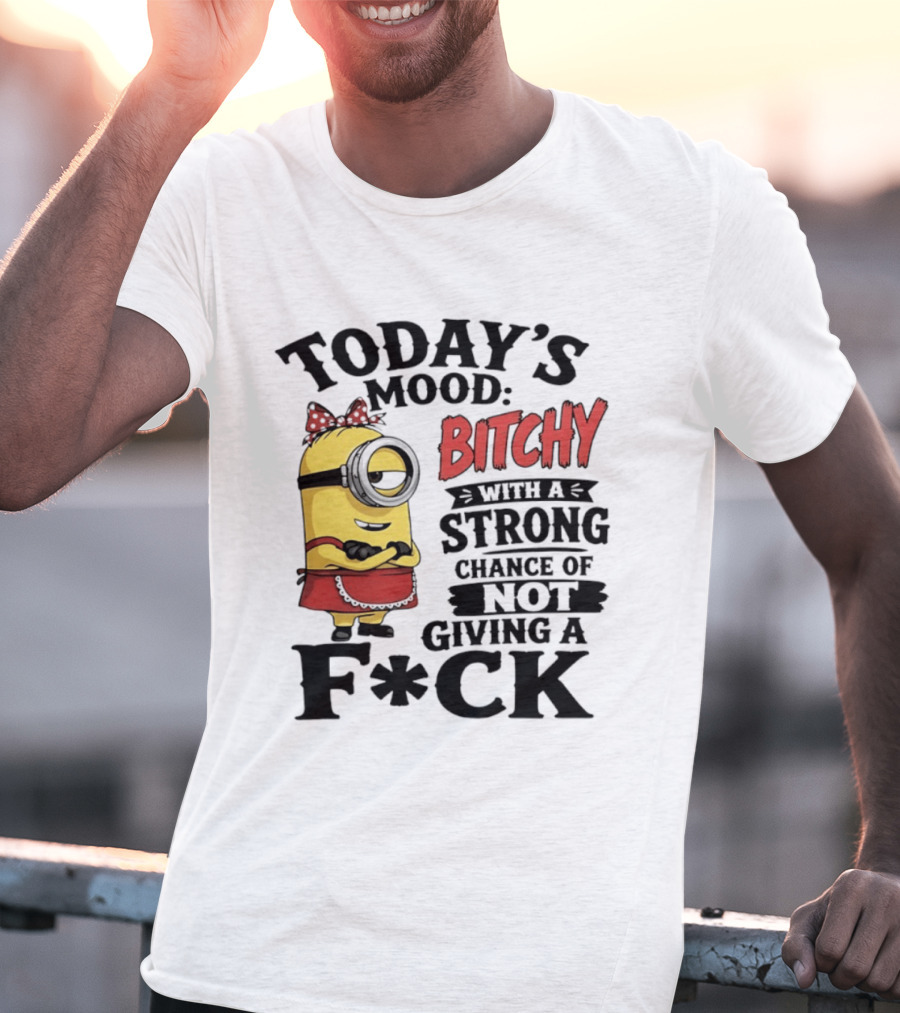 Today's Mood Bitchy Minion With A Strong Chance Of Not Giving A F*ck T-Shirt