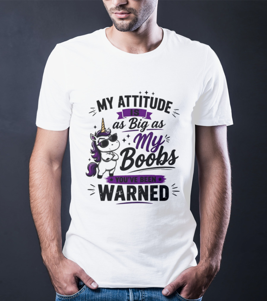 My Attitude Is As Big As My Boobs Unicorn Warning T-Shirt