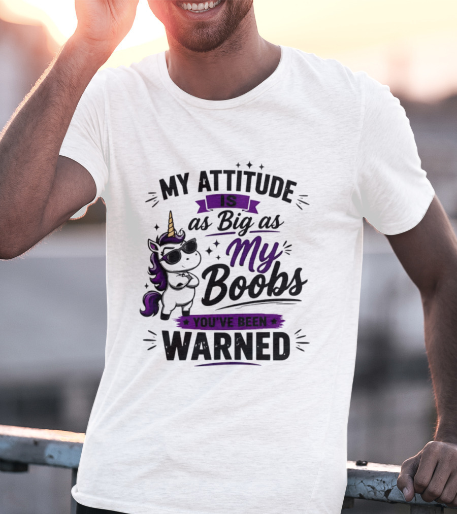 My Attitude Is As Big As My Boobs Unicorn Warning T-Shirt