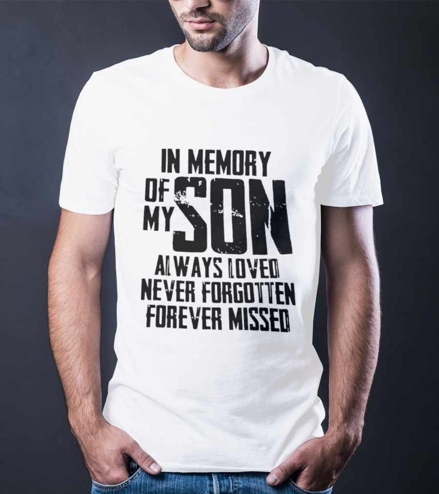 In Memory Of My Son Always Loved Never Forgotten Forever Missed T-Shirt