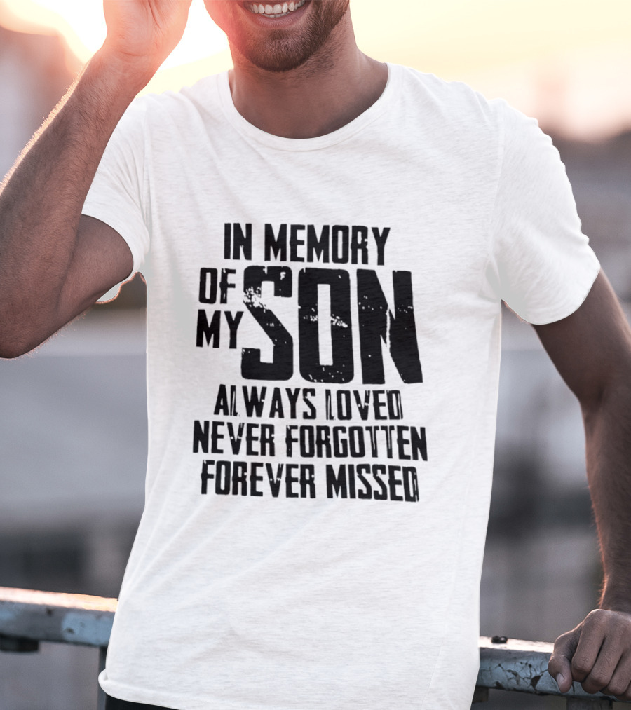 In Memory Of My Son Always Loved Never Forgotten Forever Missed T-Shirt