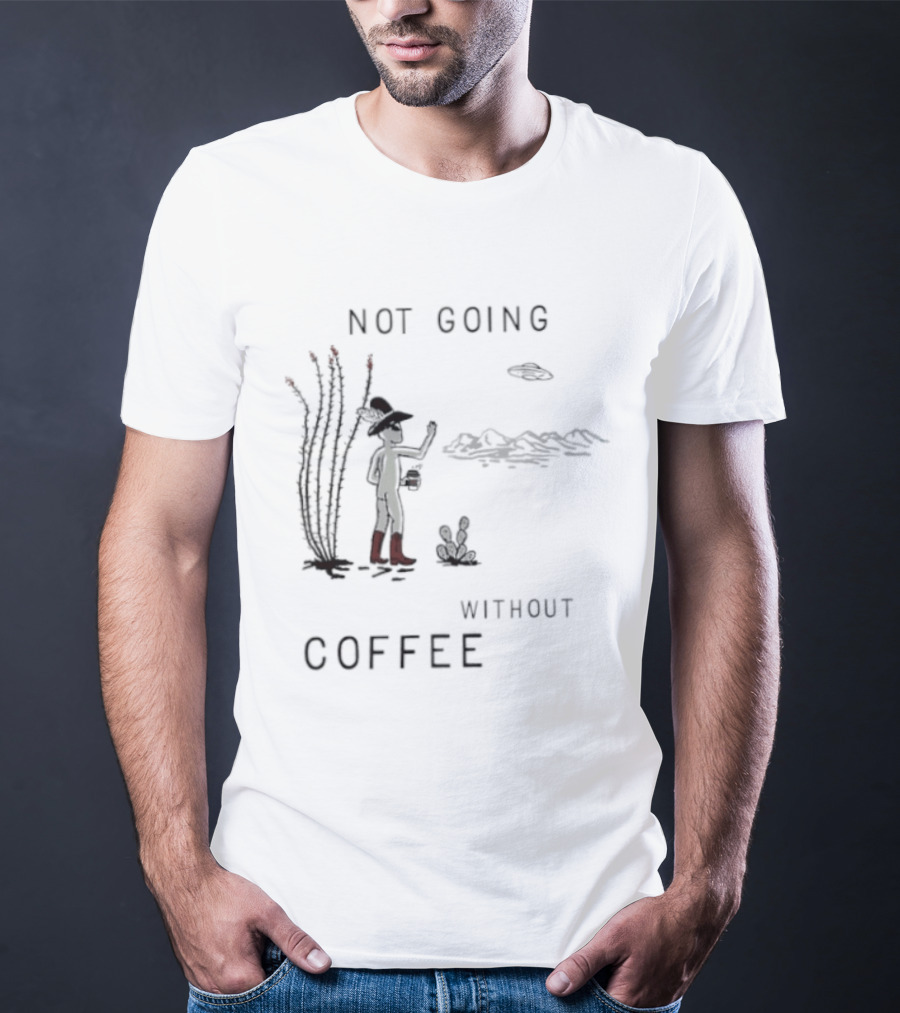 Not Going Without Coffee Alien Cowboy Desert Scene UFO T-Shirt