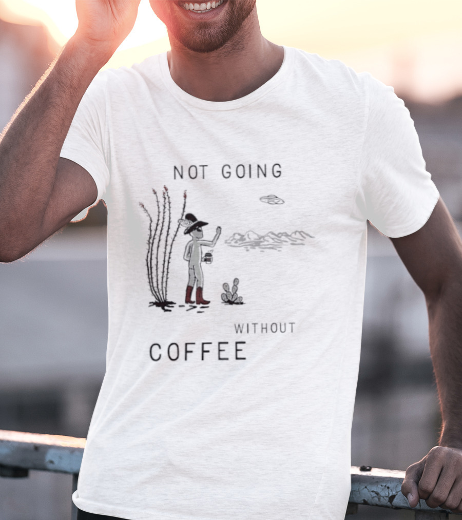 Not Going Without Coffee Alien Cowboy Desert Scene UFO T-Shirt