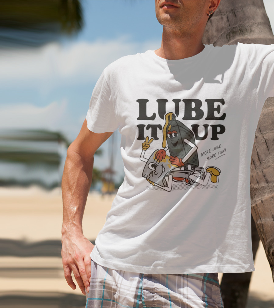 Lube It Up More Lube More Fun Cartoon Mechanics T-Shirt