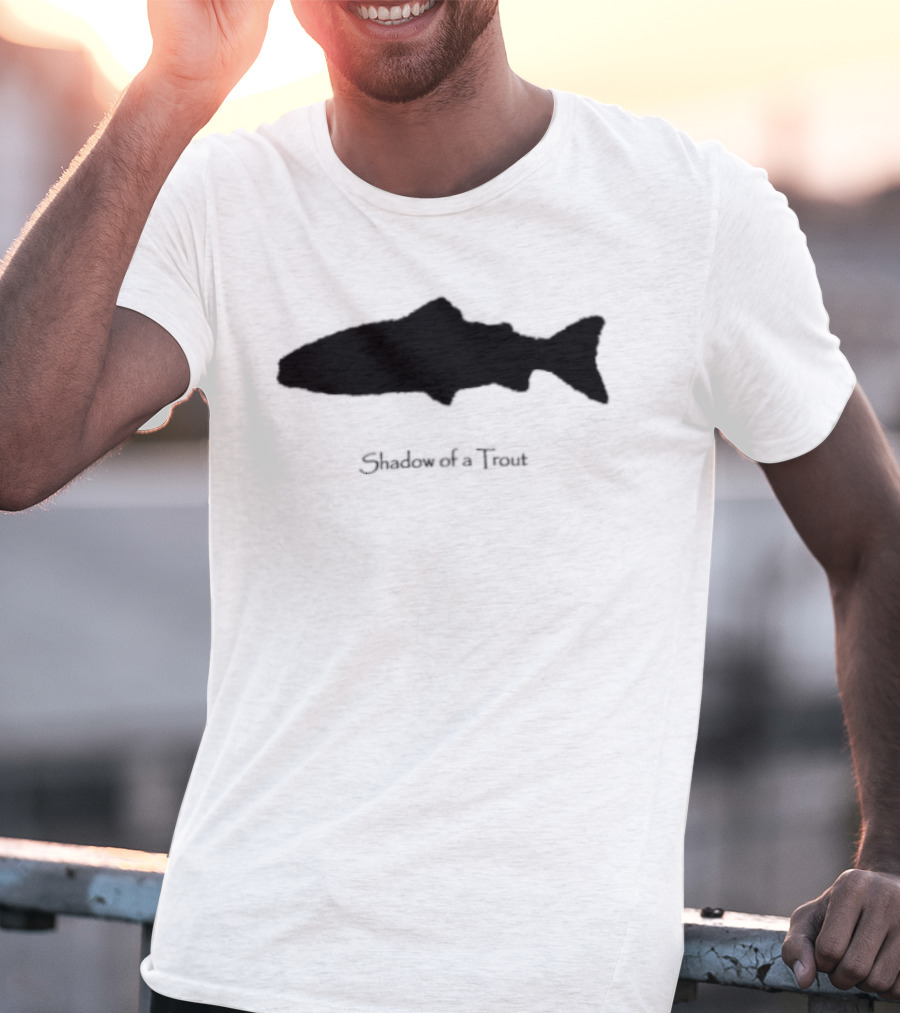 Shadow Of A Trout Quality Classics Fishing T-Shirt