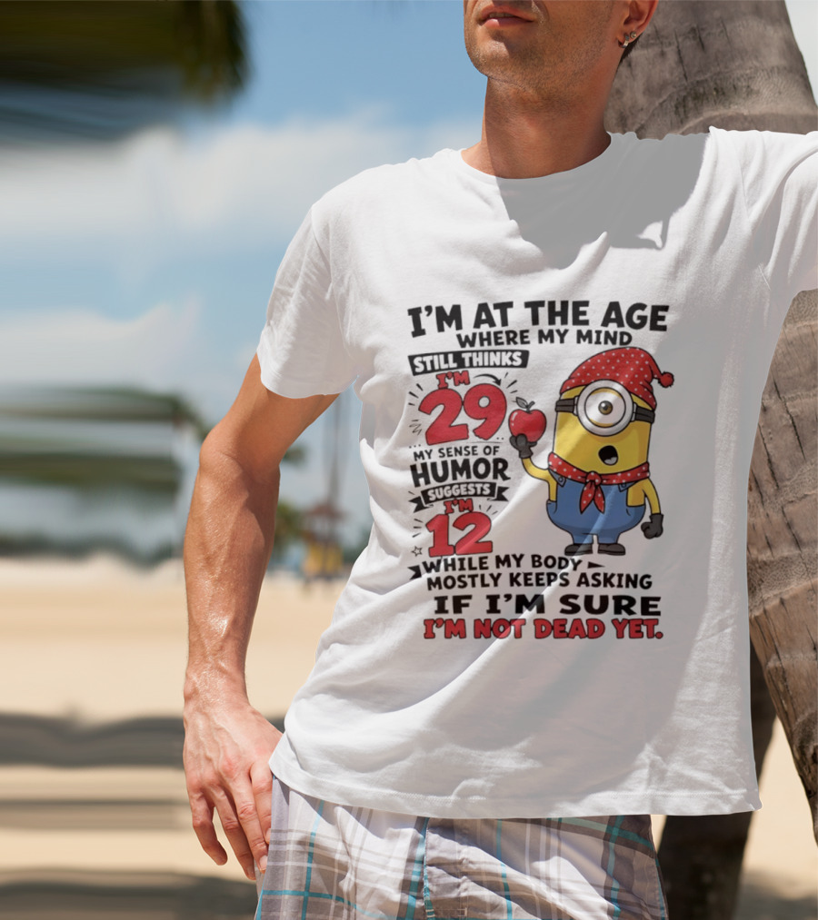I'm 29 I'm 12 I'm Not Dead Yet Minion Humor T-Shirt