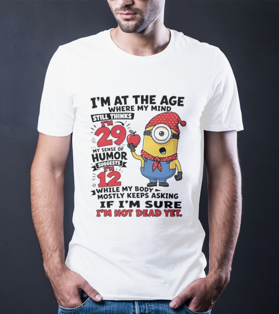 I'm 29 I'm 12 I'm Not Dead Yet Minion Humor T-Shirt