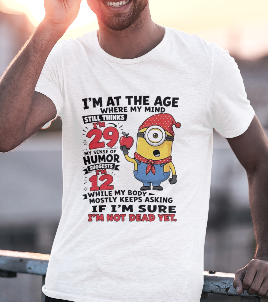 I'm 29 I'm 12 I'm Not Dead Yet Minion Humor T-Shirt