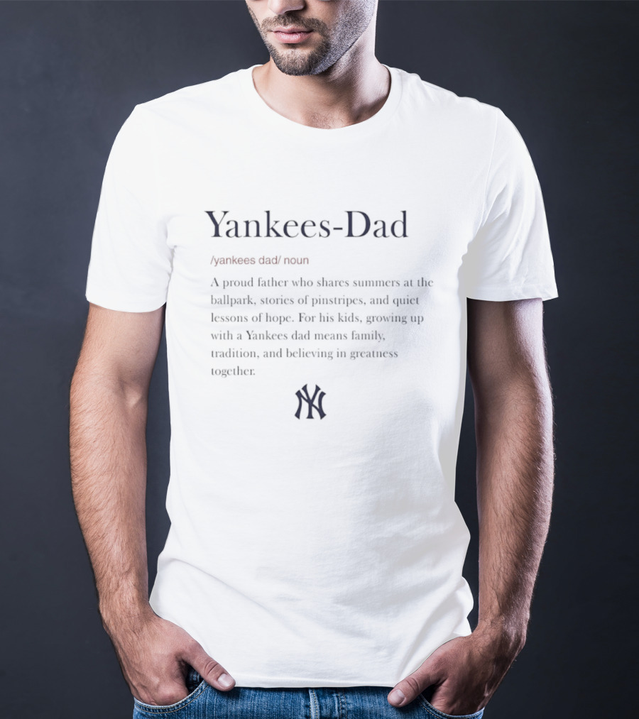 Yankees Dad Definition Proud Father Shares Summers Ballpark Family Tradition Team Spirit T-Shirt