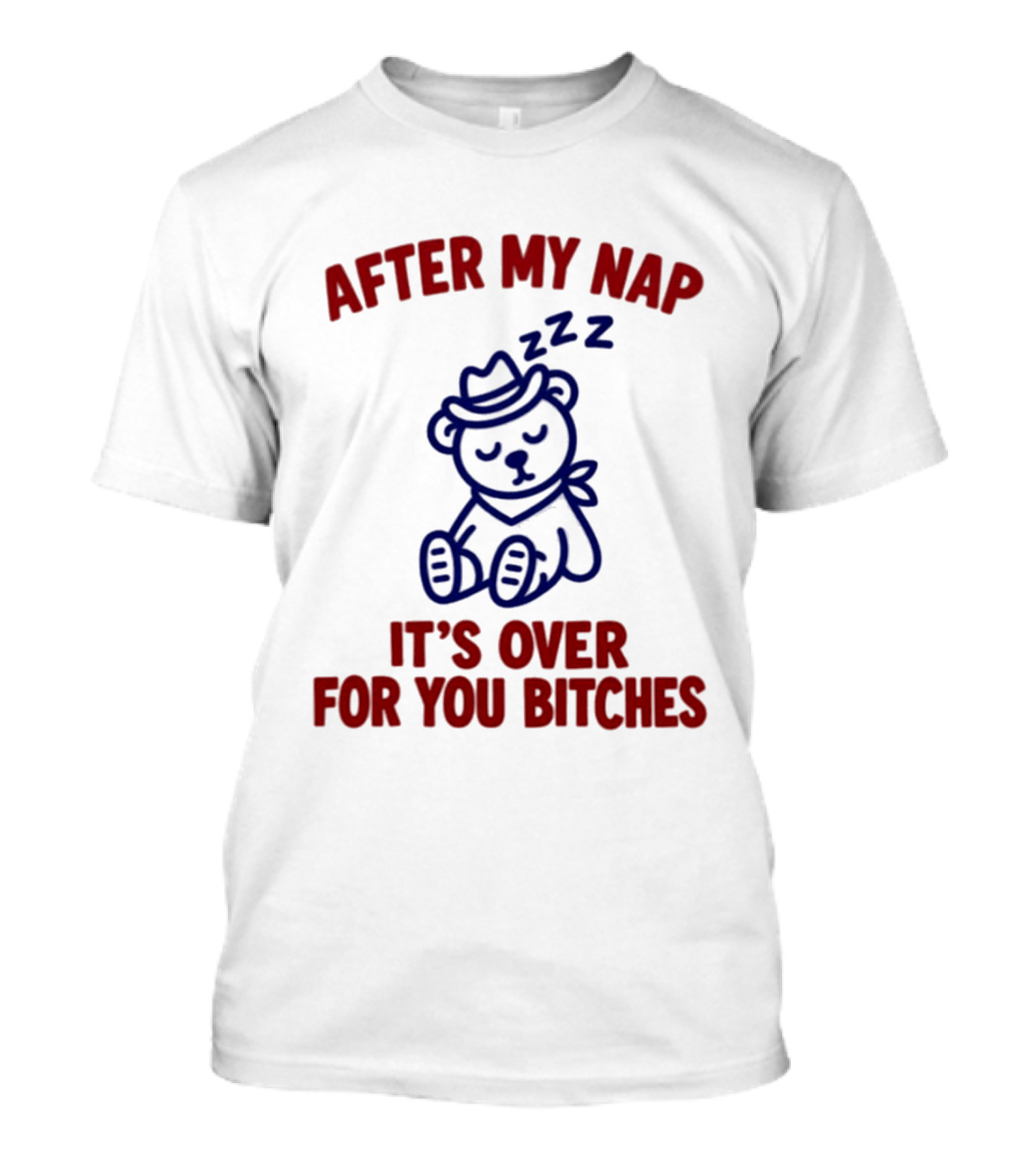 After My Nap It's Over For You Bitches Sleepy Cowboy Bear T-Shirt