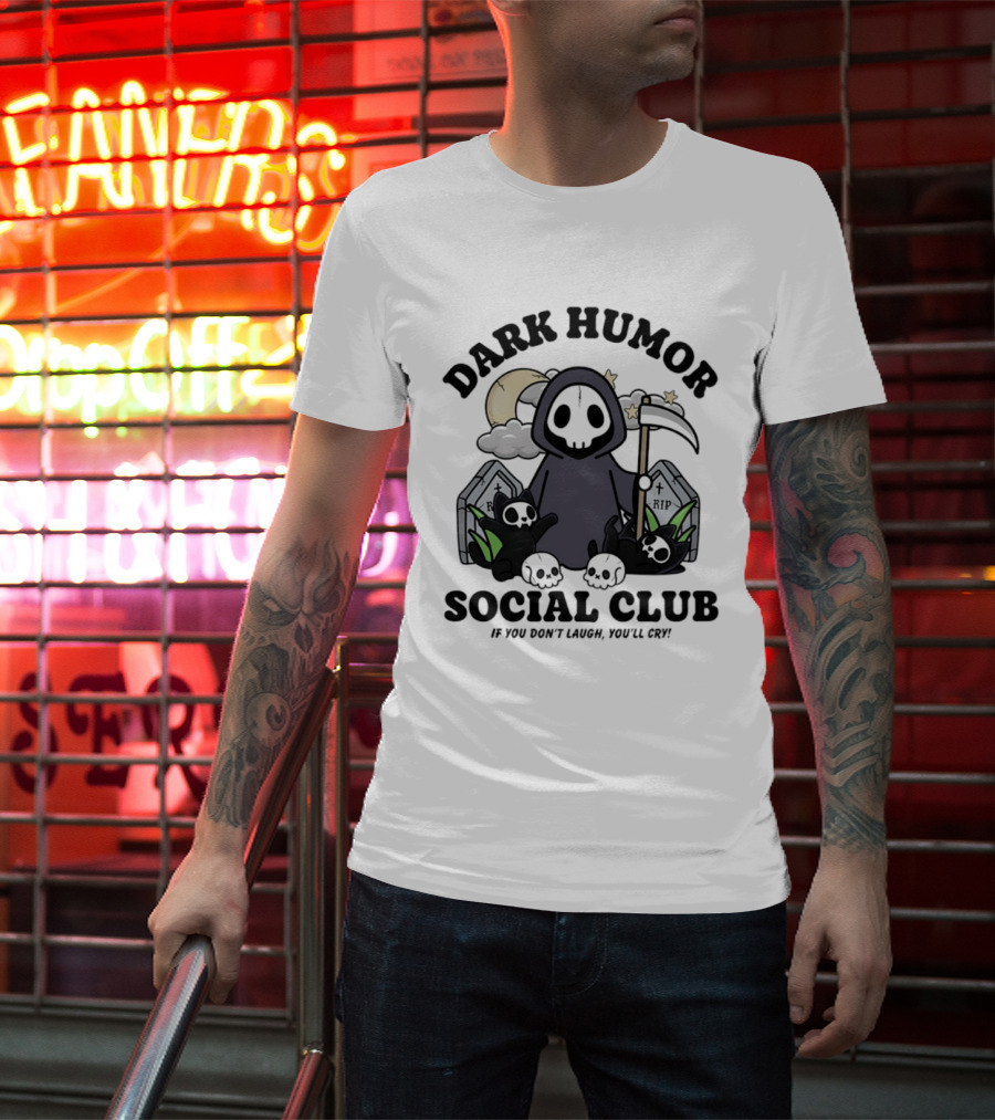 Dark Humor Social Club Grim Reaper If You Don't Laugh You'll Cry RIP Tombstone T-Shirt