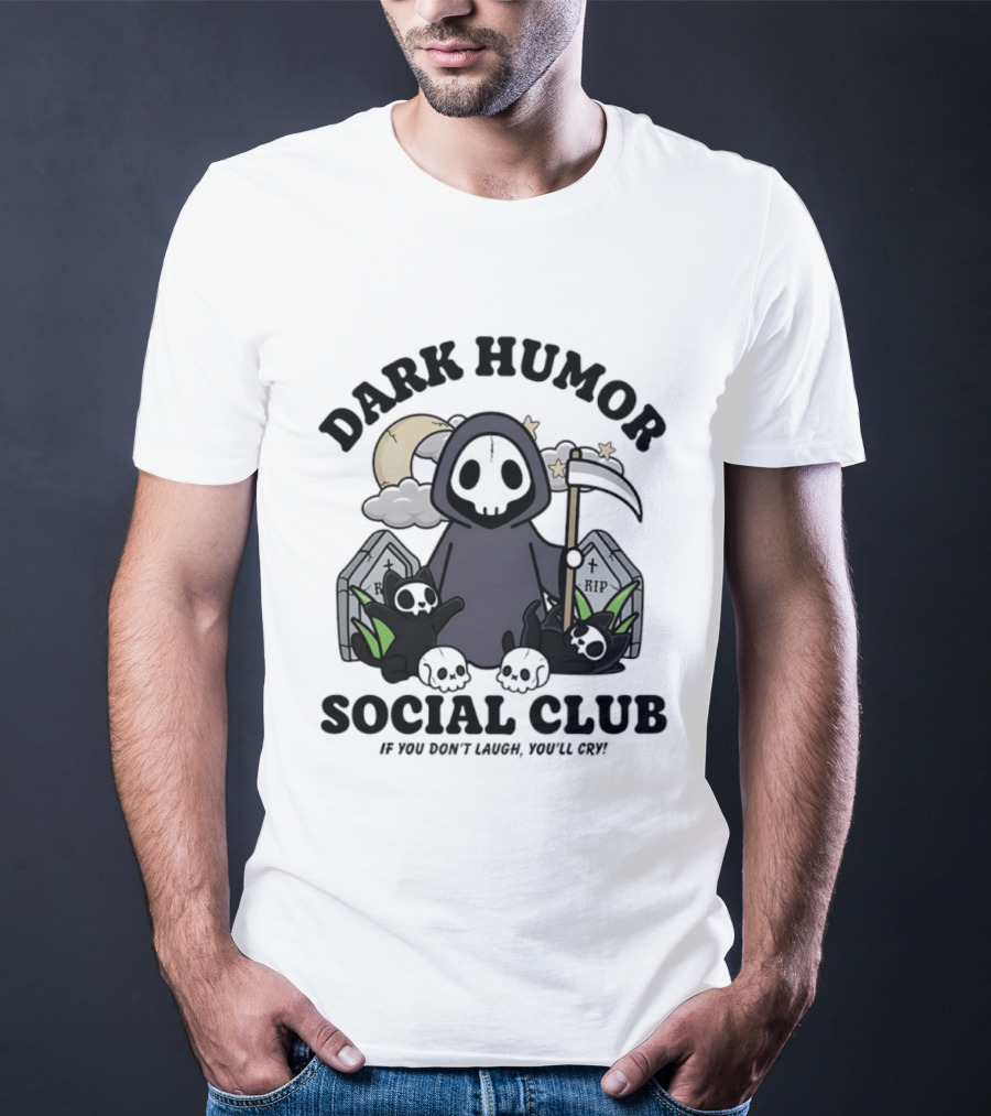 Dark Humor Social Club Grim Reaper If You Don't Laugh You'll Cry RIP Tombstone T-Shirt