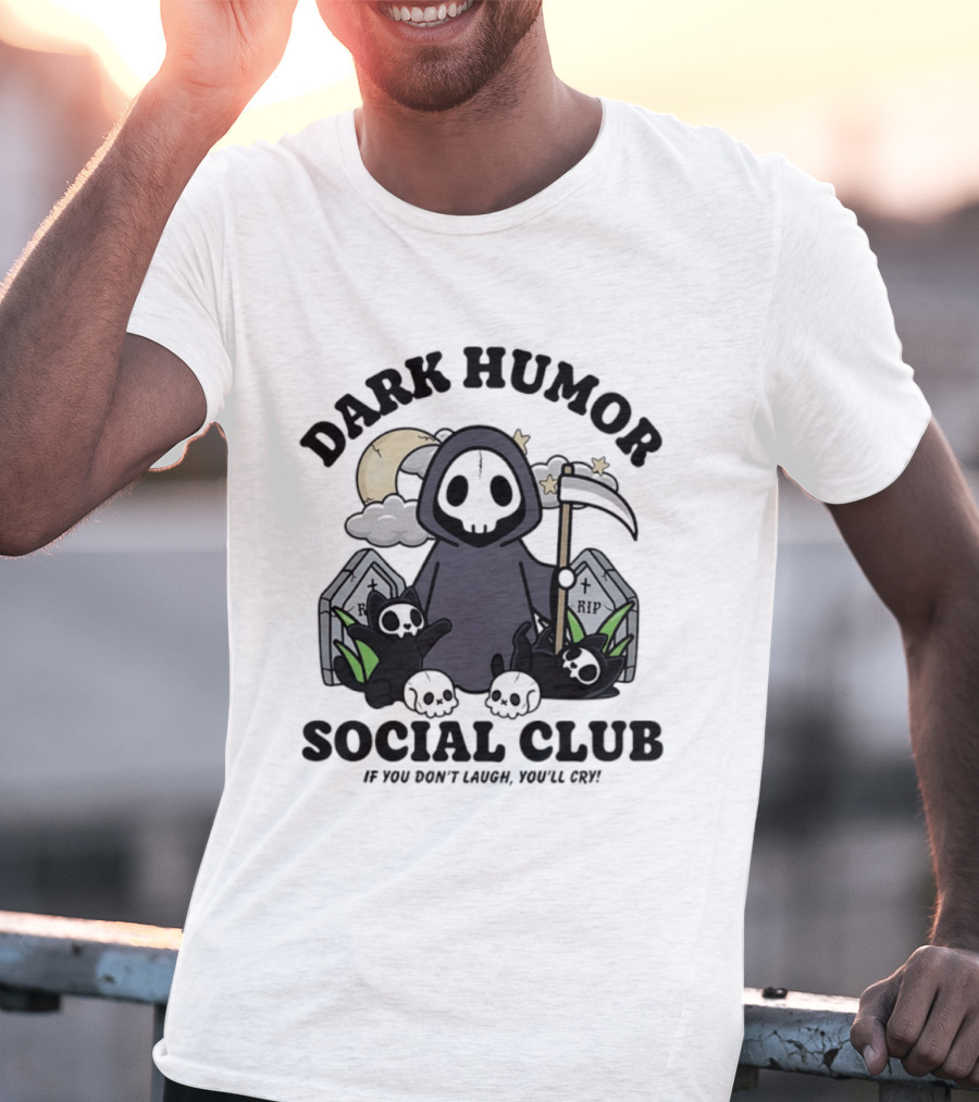 Dark Humor Social Club Grim Reaper If You Don't Laugh You'll Cry RIP Tombstone T-Shirt