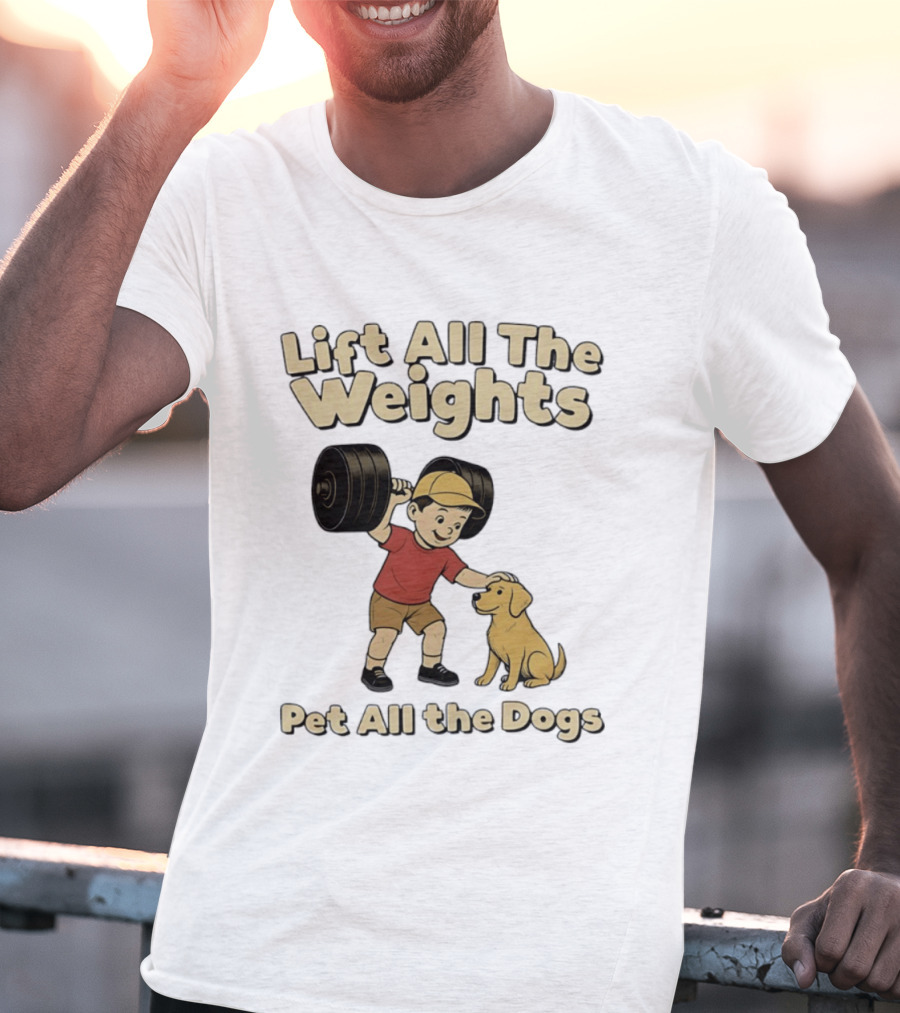 Lift All The Weights Pet All The Dogs Fitness Humor T-Shirt