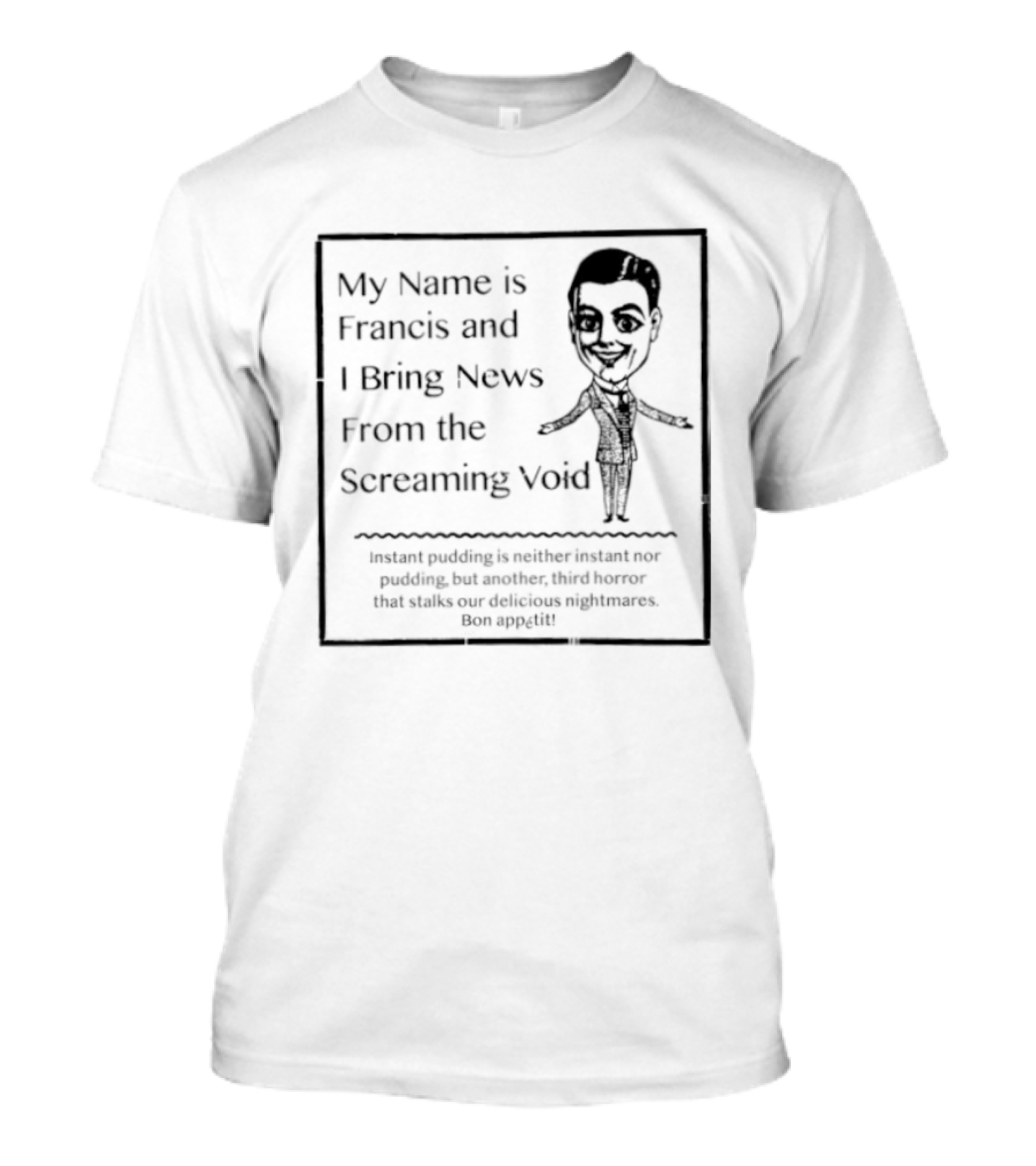 My Name Is Francis And I Bring News From The Screaming Void Iconic Figure T-Shirt