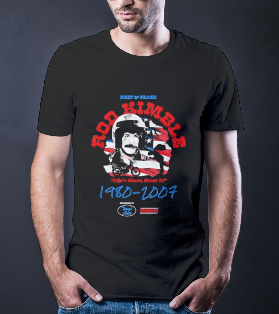Rest In Peace Rod Kimble Life's Short Stunt It 1980 2007 America Stars And Stripes T-Shirt