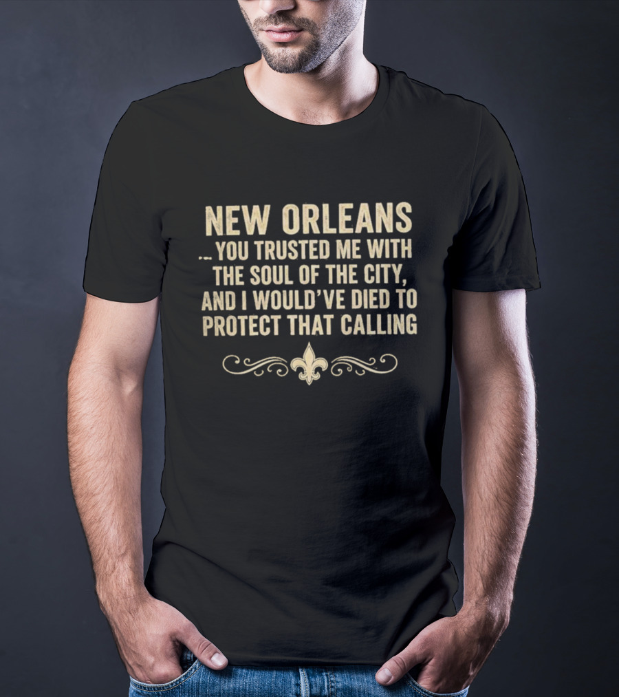 New Orleans You Trusted Me With The Soul Of The City 2026 Fleur De Lis T-Shirt