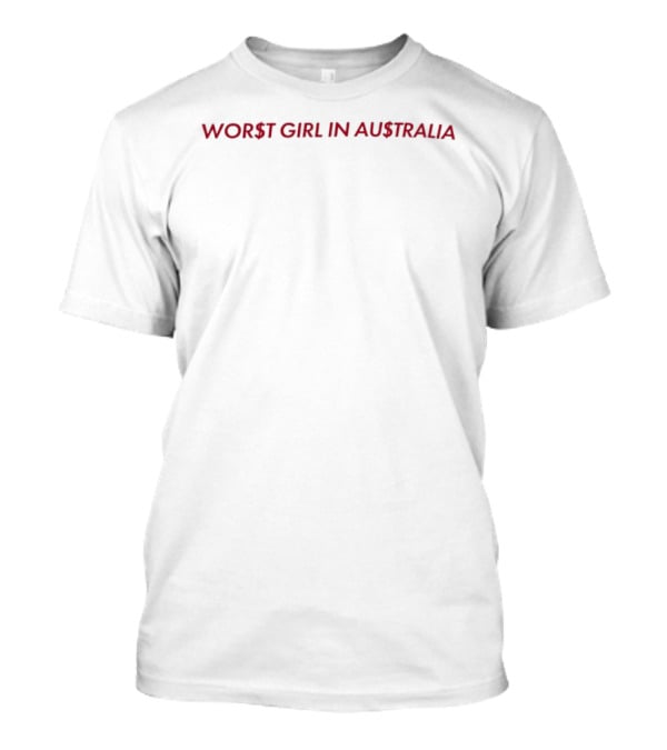 Worst Girl In Australia T-Shirt