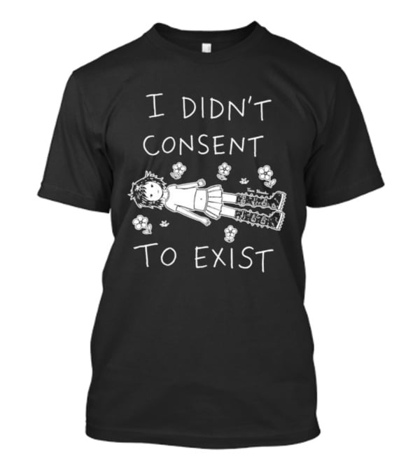 Girl I Didn't Consent To Exist Flower With Cute Anime Drawing T-Shirt