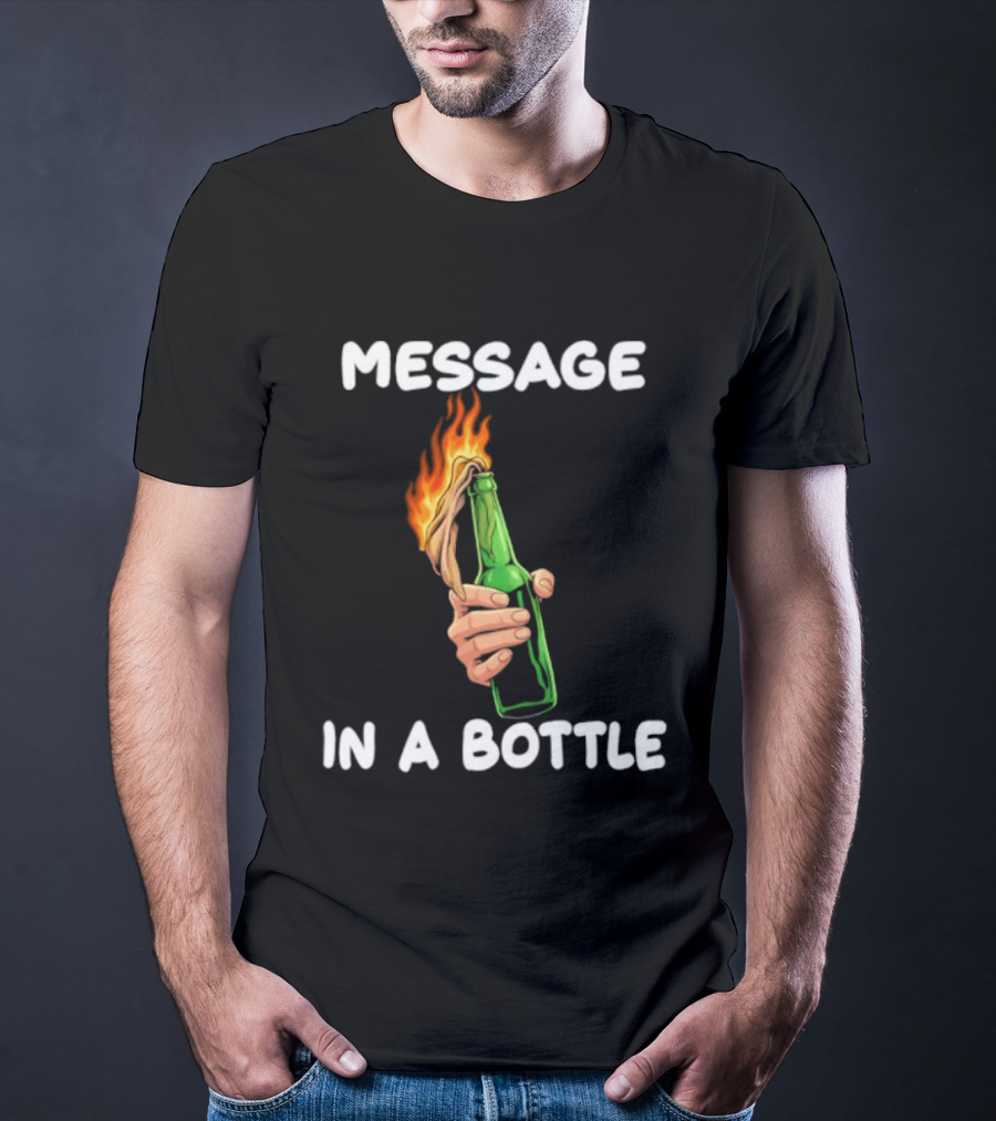 Message In A Bottle Molotov Cocktail Flaming Bottle T-Shirt