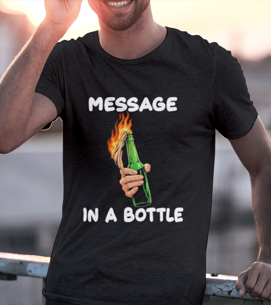 Message In A Bottle Molotov Cocktail Flaming Bottle T-Shirt