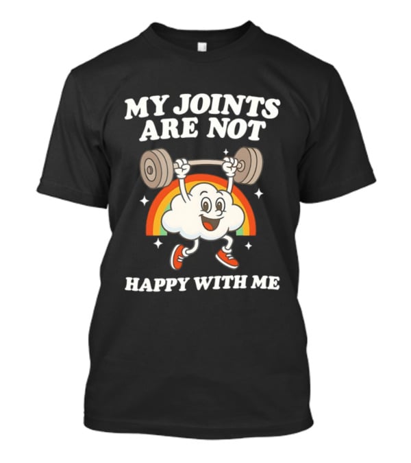 My Joints Are Not Happy With Me Weightlifting Cloud Rainbow T-Shirt