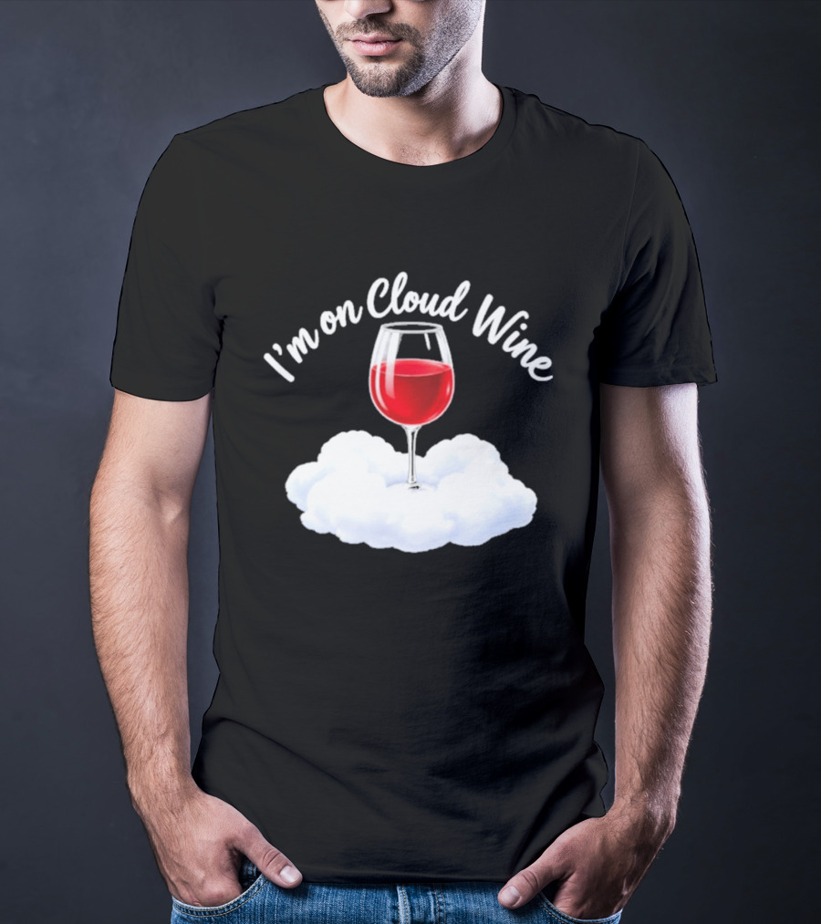 I'm On Cloud Wine Glass Red Drink Cloud T-Shirt