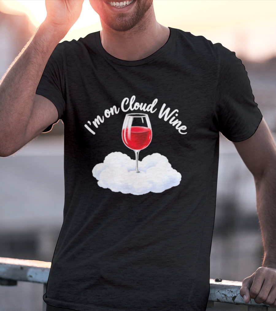 I'm On Cloud Wine Glass Red Drink Cloud T-Shirt