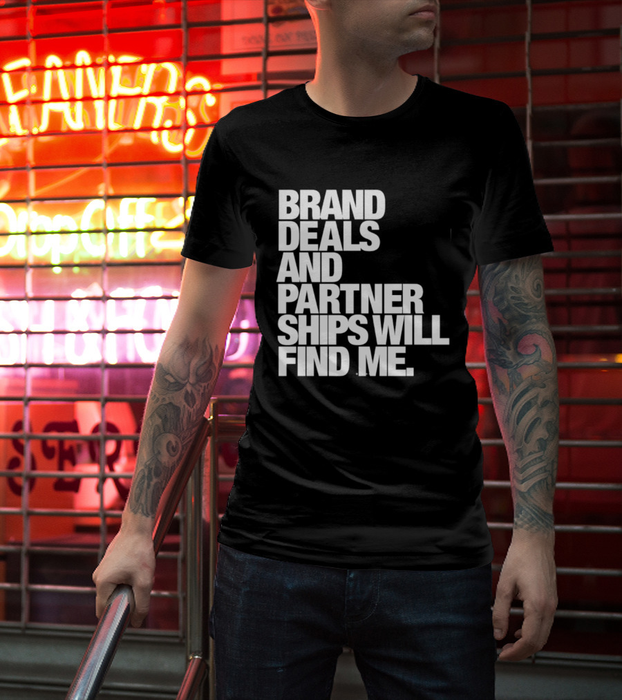Brand Deals And Partnerships Will Find Me T-Shirt