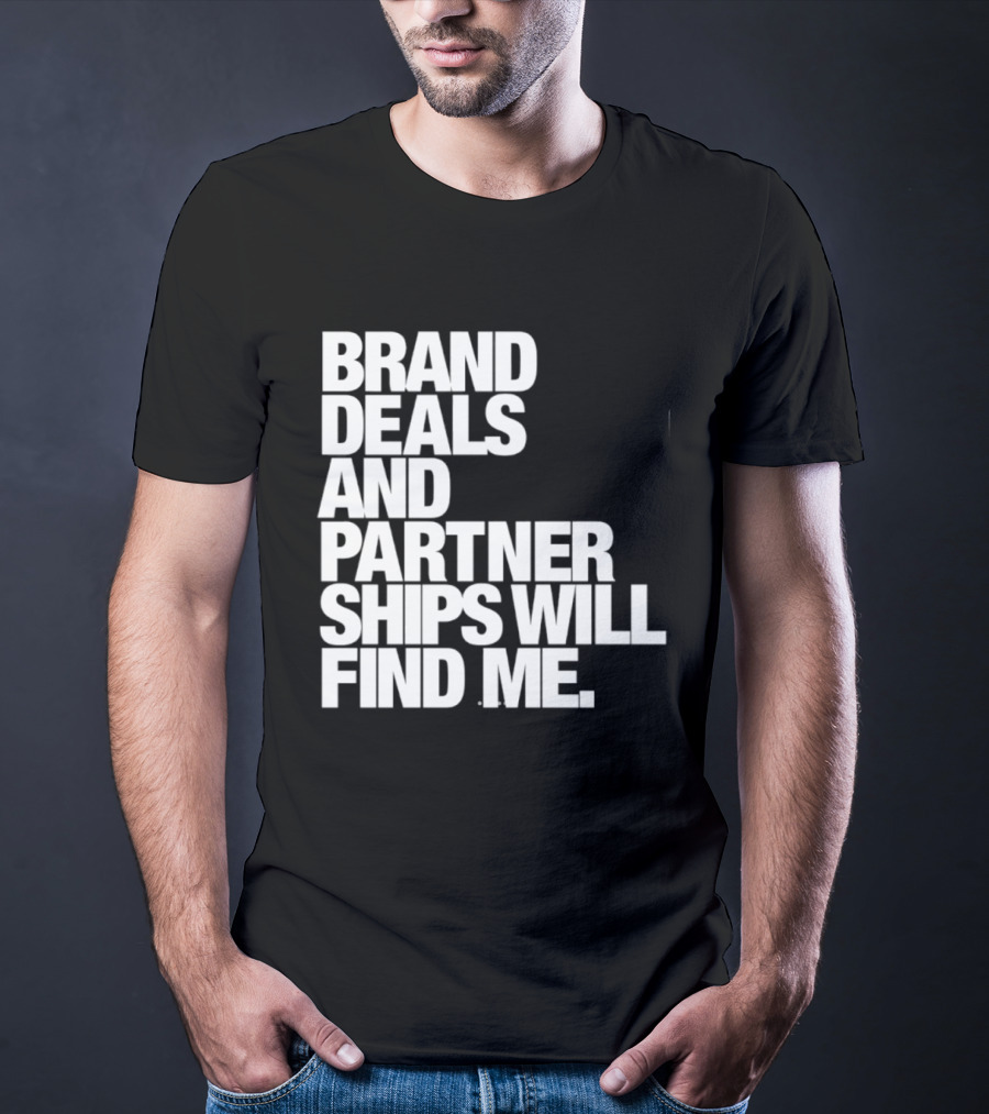 Brand Deals And Partnerships Will Find Me T-Shirt