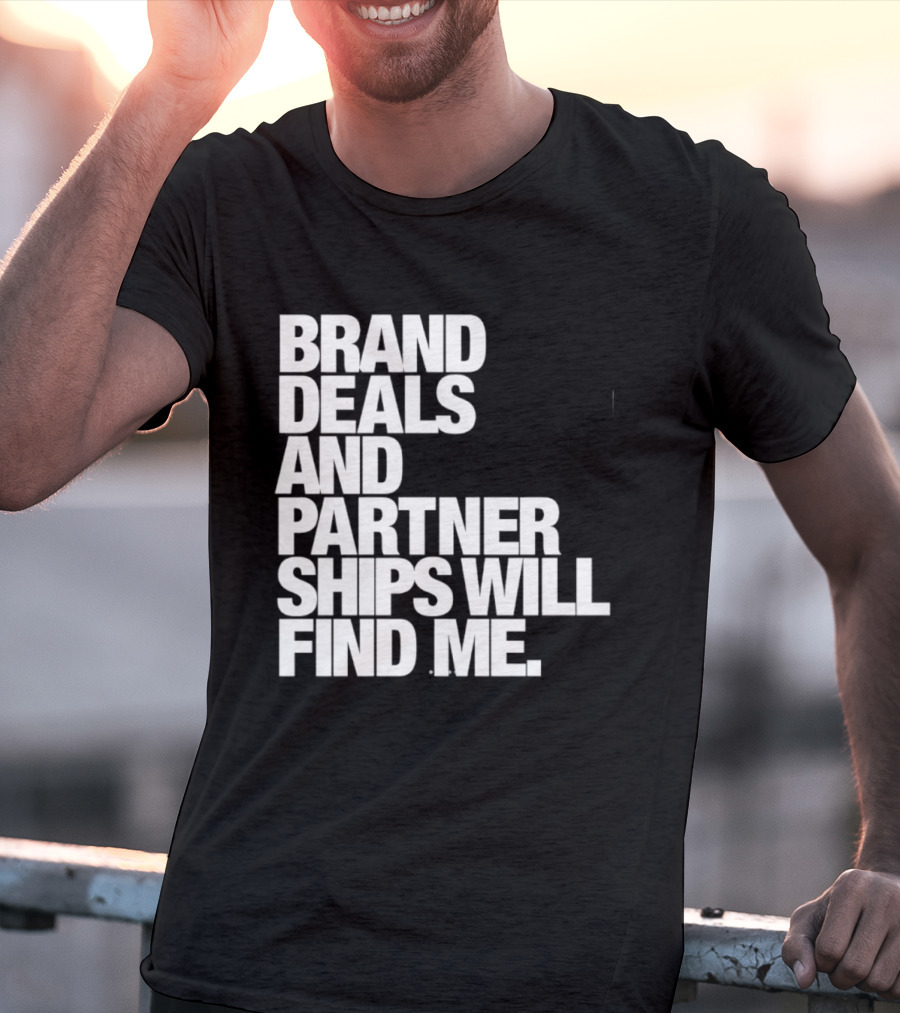 Brand Deals And Partnerships Will Find Me T-Shirt