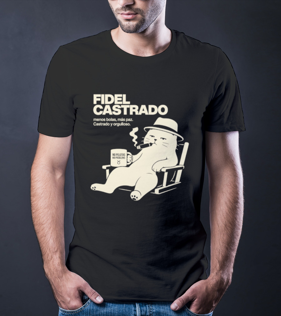 Fidel Castrado Menos Bolas Mas Paz Cat Con Silla Sombrero Cigarro T-Shirt