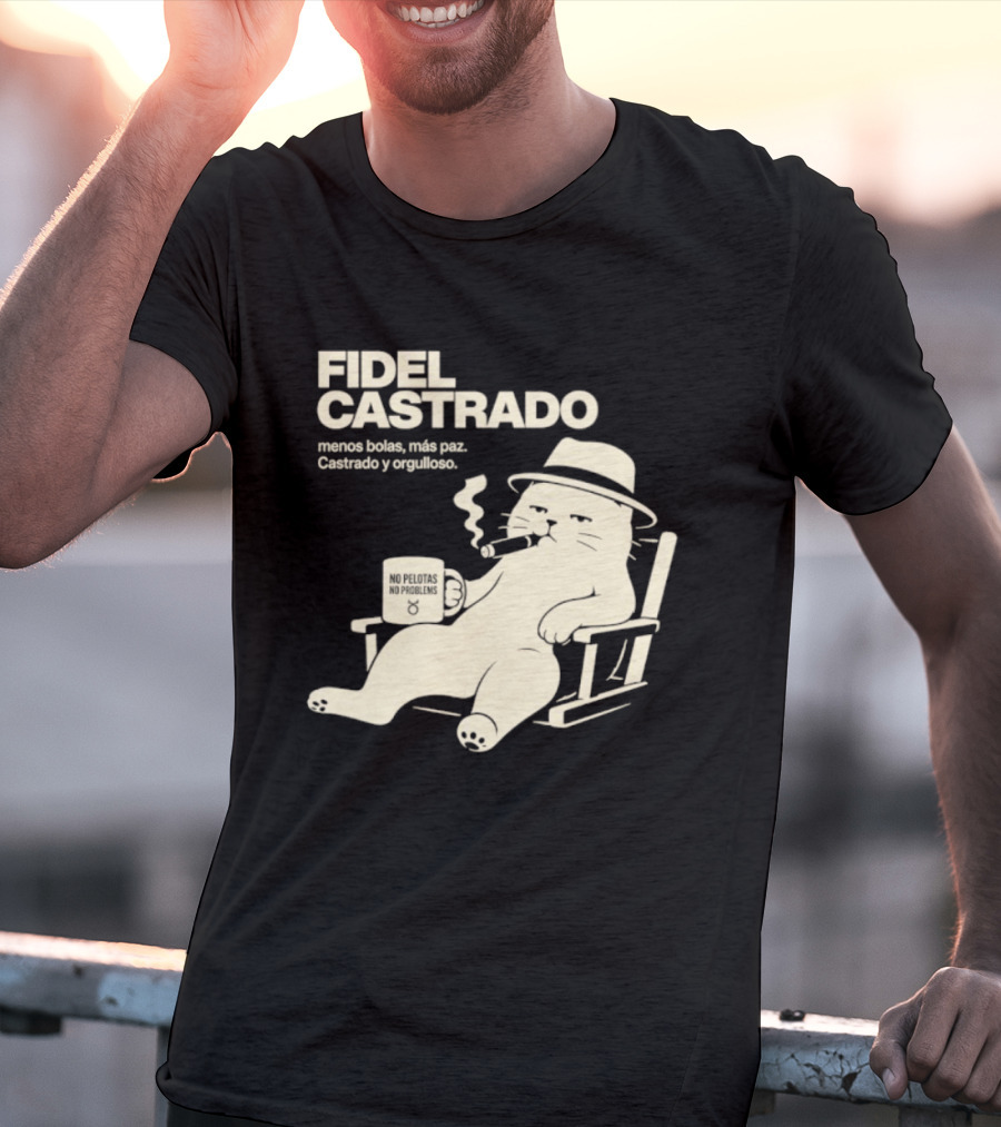 Fidel Castrado Menos Bolas Mas Paz Cat Con Silla Sombrero Cigarro T-Shirt