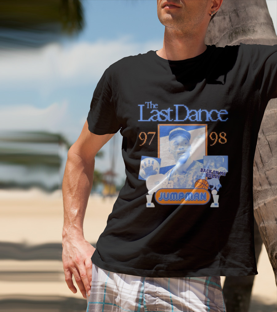The Last Dance 97 98 Back On My Bully 23 Jumpman T-Shirt