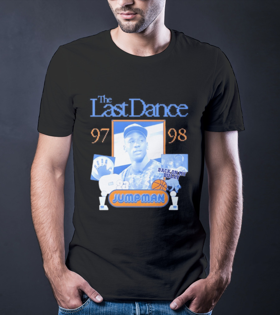 The Last Dance 97 98 Back On My Bully 23 Jumpman T-Shirt