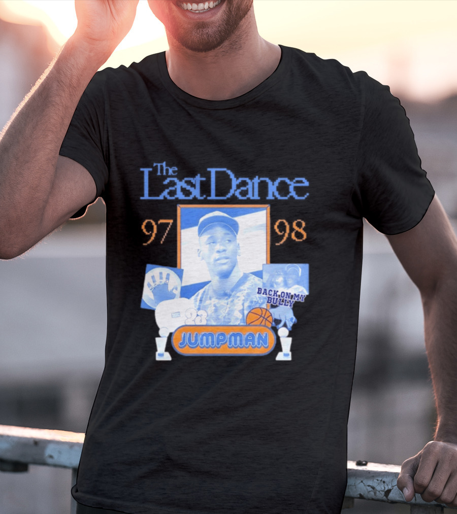 The Last Dance 97 98 Back On My Bully 23 Jumpman T-Shirt