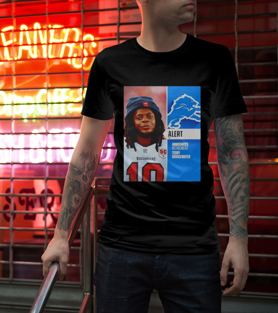 Detroit Lions Alert Announces Retirement Teddy Bridgewater Buccaneers T-Shirt