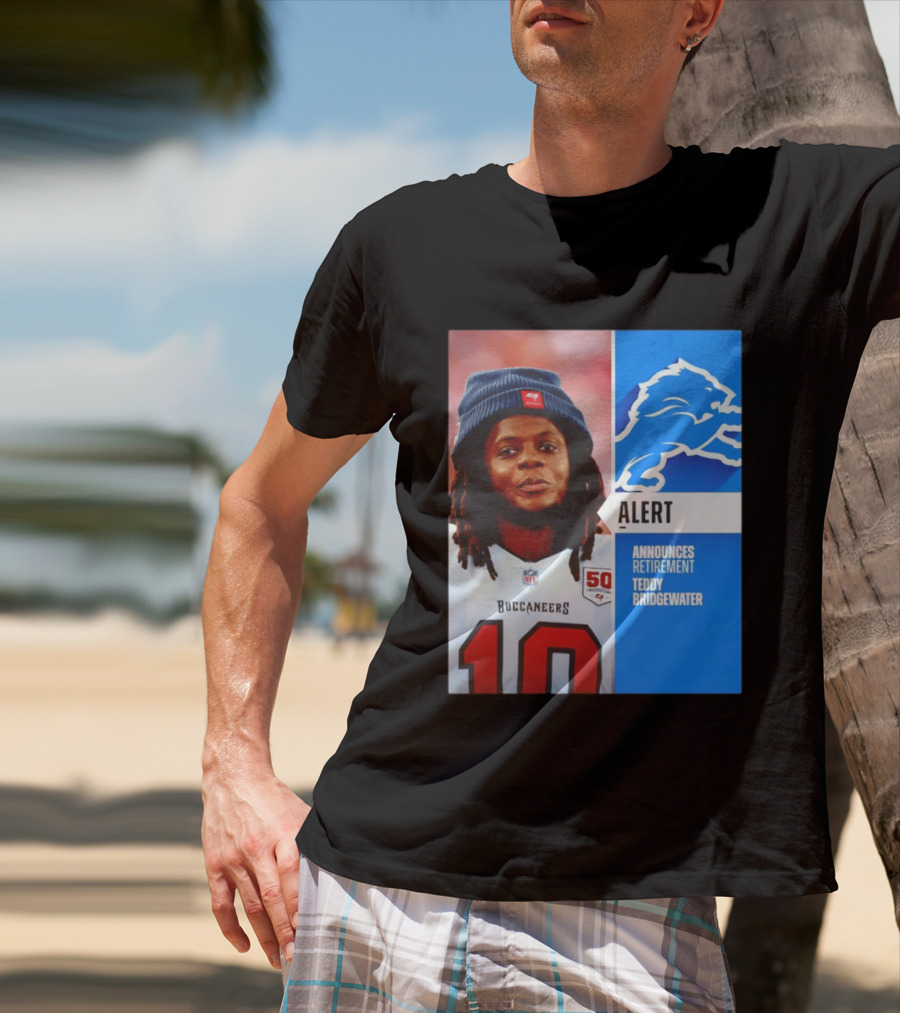 Detroit Lions Alert Announces Retirement Teddy Bridgewater Buccaneers T-Shirt