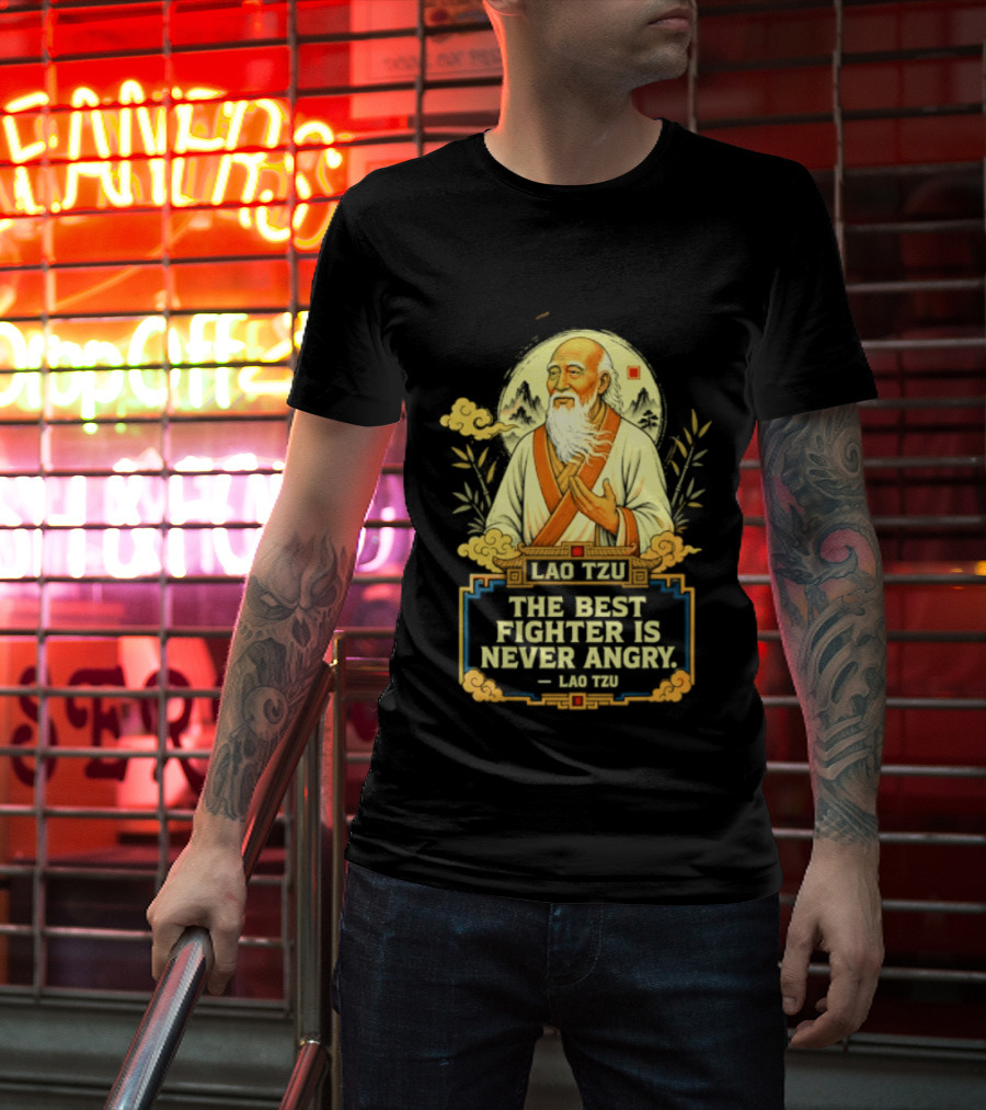 Lao Tzu Wisdom Calmness The Best Fighter Is Never Angry T-Shirt