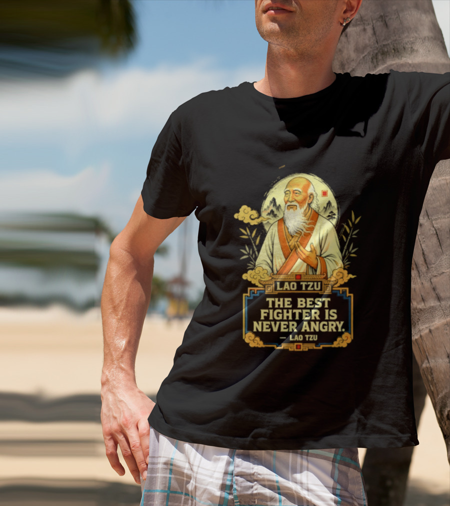Lao Tzu Wisdom Calmness The Best Fighter Is Never Angry T-Shirt