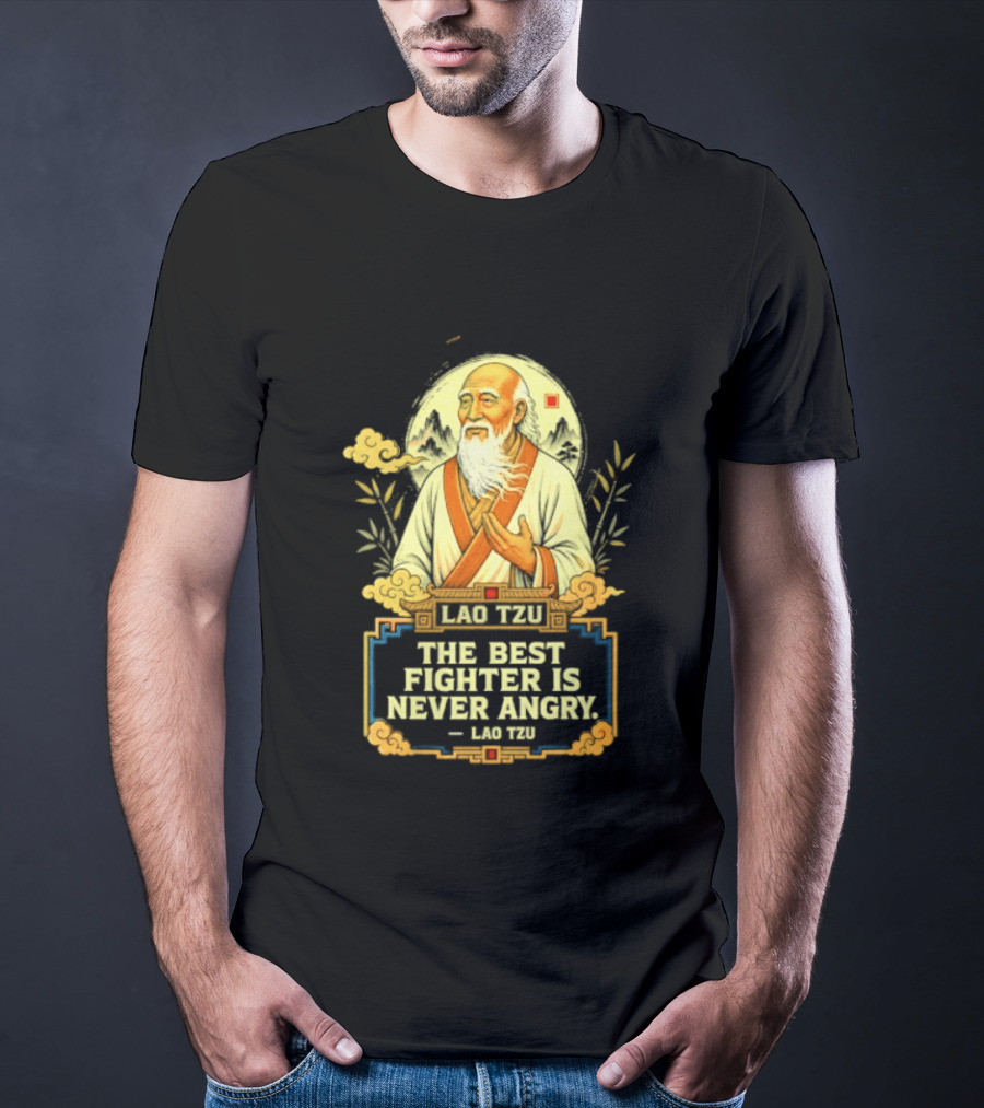 Lao Tzu Wisdom Calmness The Best Fighter Is Never Angry T-Shirt
