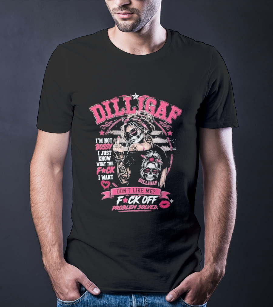 Dilligaf Girl I'm Not Bossy F*ck Off Problem Solver T-Shirt